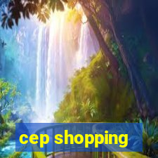 cep shopping